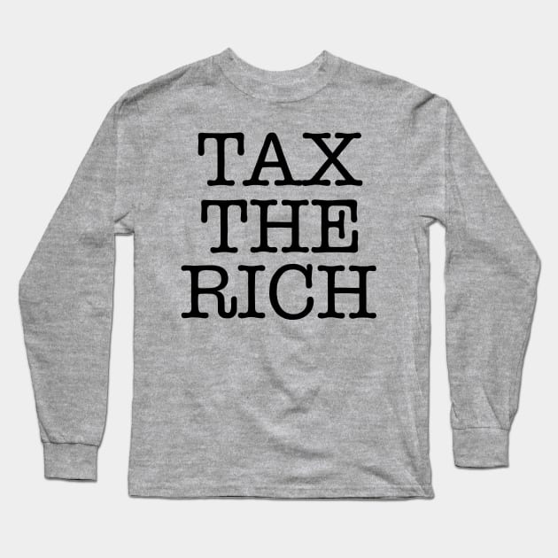 TAX THE RICH (text only) Long Sleeve T-Shirt by SignsOfResistance